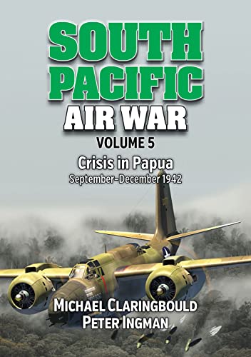 South Pacific Air War Volume 5 by Peter Ingman, Michael Clari... - 9780648926290