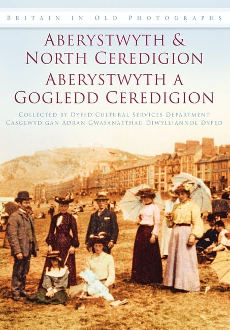 Aberystwyth and North Ceredigion - Aberystwyth a Gogledd Cere... - 9780752451183