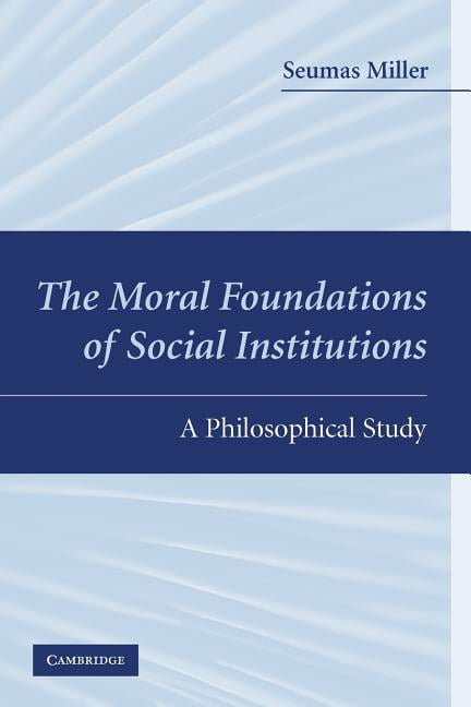 The Moral Foundations of Social Institutions by Seumas Miller - 9780521744393