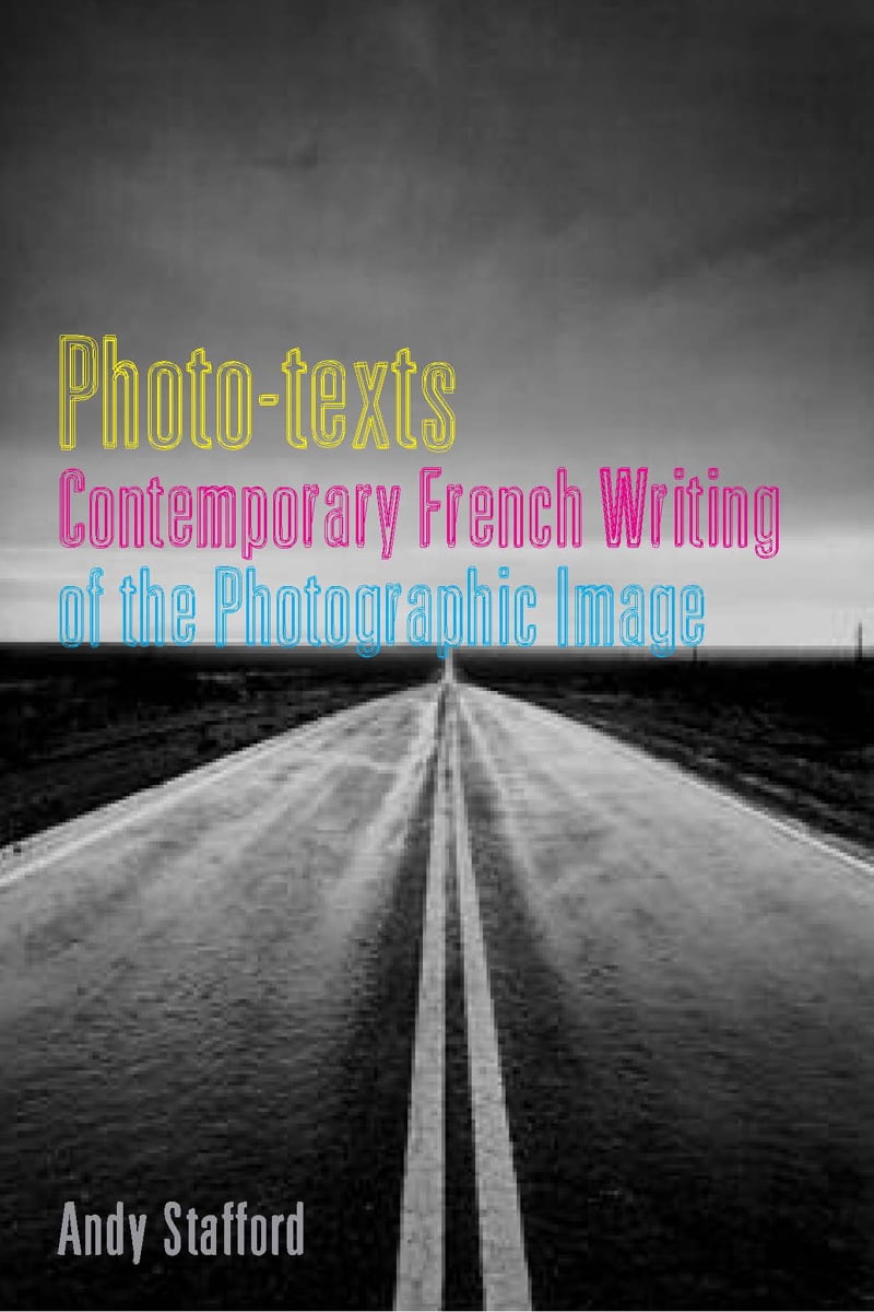 Photo–texts – Contemporary French Writing of the Photographic Image Stafford
