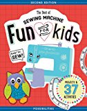 The Best of Sewing Machine Fun for Kids: Projects & 37 Activitie