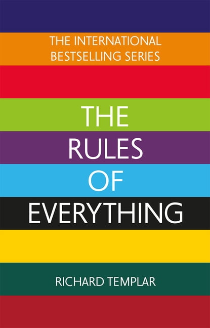 The Rules of Everything: A complete code for success and happiness in everything that matters