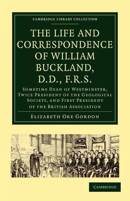 The Life and Correspondence of William Buckland, D.D., F.R.S.... - 9781108021630