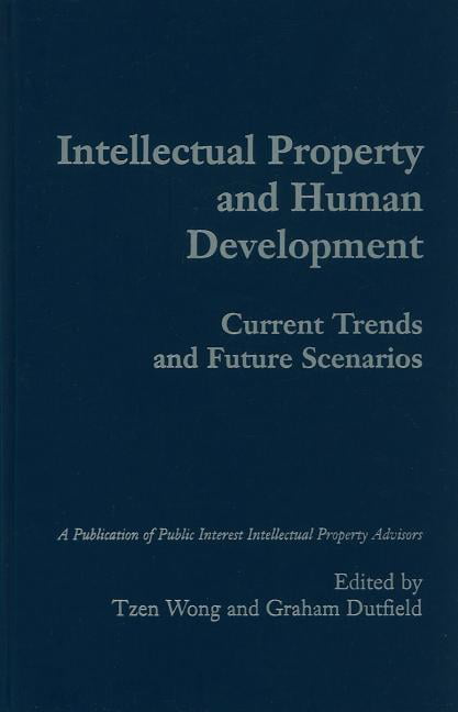Intellectual Property and Human Development Current Trends and Future Scenarios