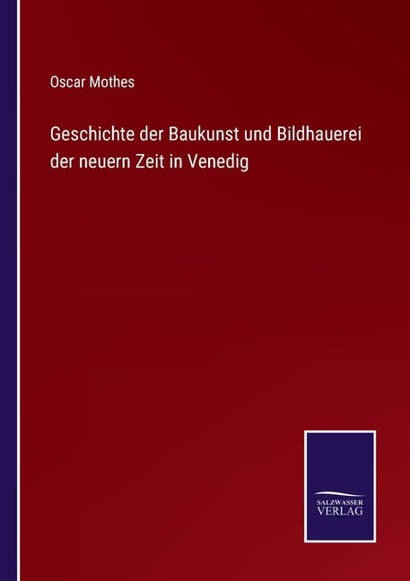 Mothes - Geschichte der Baukunst und Bildhauerei der neuern Zeit in Ve - X555z