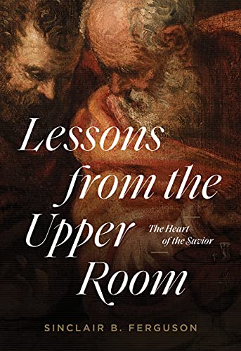 Lessons from the Upper Room by Sinclair B Ferguson PAPERBACK 9781642893199