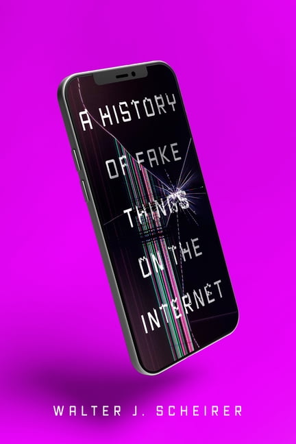 A History of Fake Things on the Internet by Walter Scheirer - 9781503632882