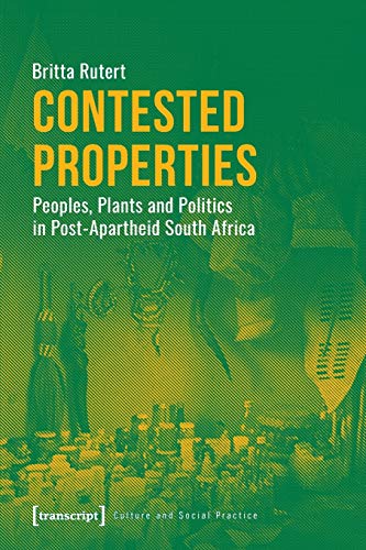 Contested Properties  Peoples, Plants, and Politics in Post... - 9783837647945