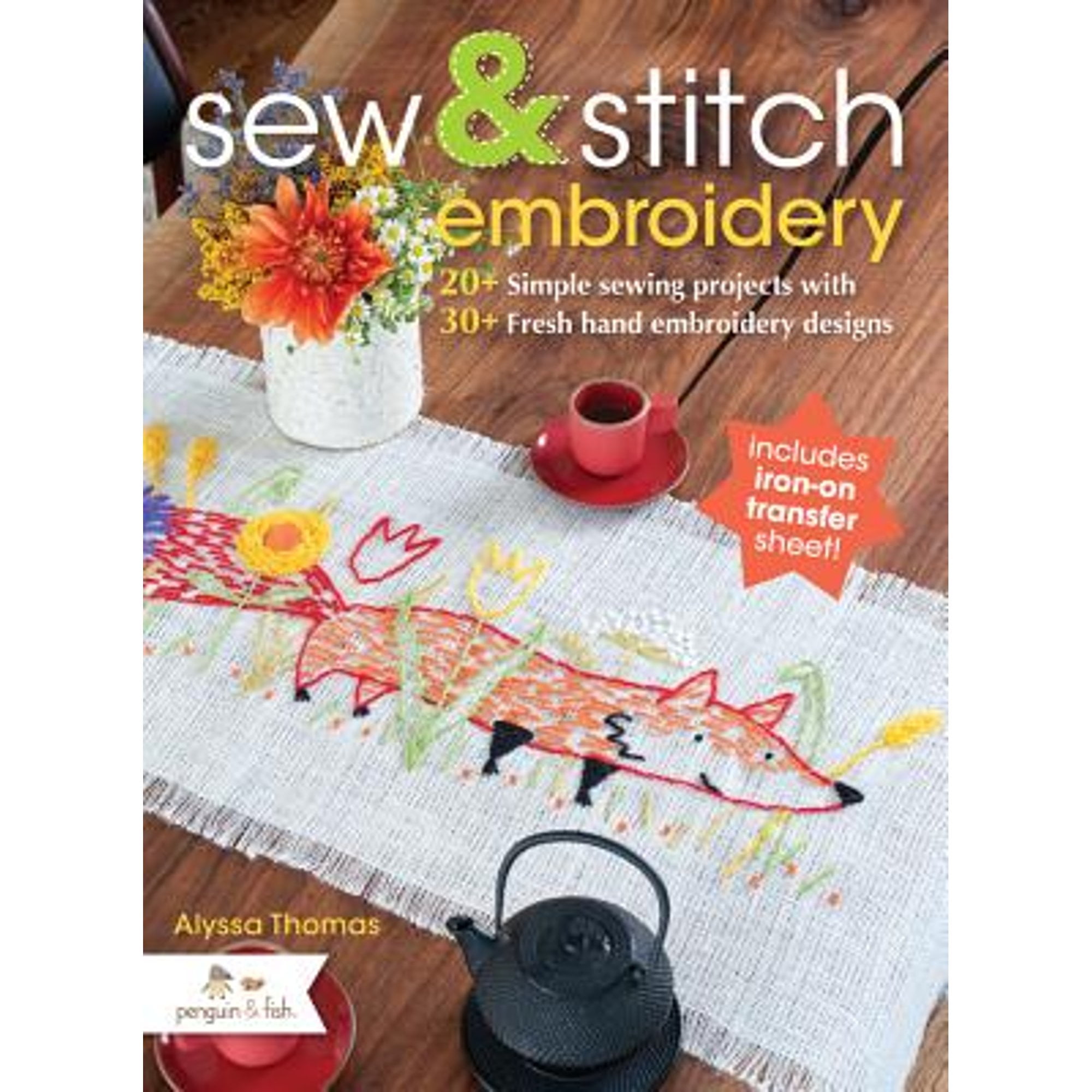 Sew and Stitch Embroidery: 20+ Simple Sewing Projects Alyssa Thomas Paperback
