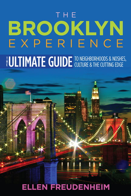 The Brooklyn Experience – The Ultimate Guide to Neighborhoods & Noshes, Culture…