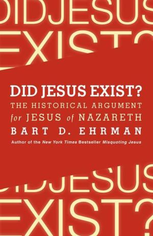 Did Jesus Exist? The Historical Argument for Jesus of Nazareth