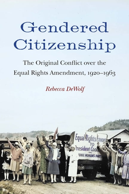 Gendered Citizenship – The Original Conflict over the Equal Rights Amendment, 1…