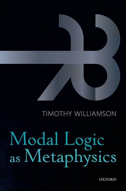 Modal Logic as Metaphysics, Hardback  by Timothy Williamson