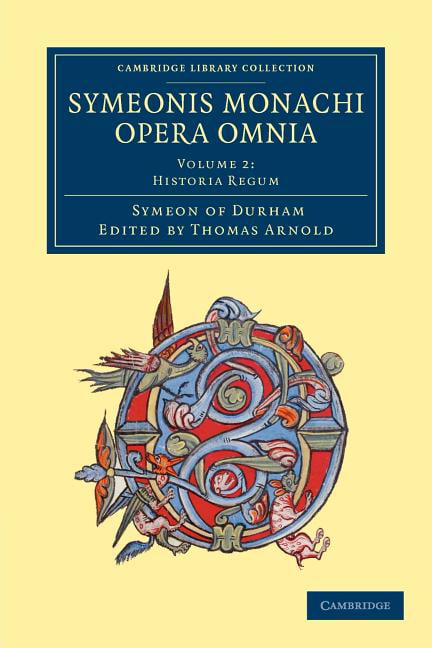Symeonis monachi opera omnia Symeon of Durham Arnold Paperback Volume 2