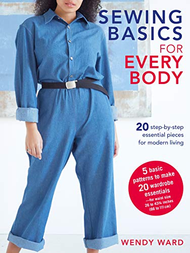 Sewing Basics For Every Body : 20 Step-By-Step Essential Pieces For Modern Living Wendy Ward - Image 4