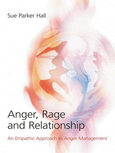 Anger, Rage and Relationship: An Empathic Approach to Anger Management - Image 4