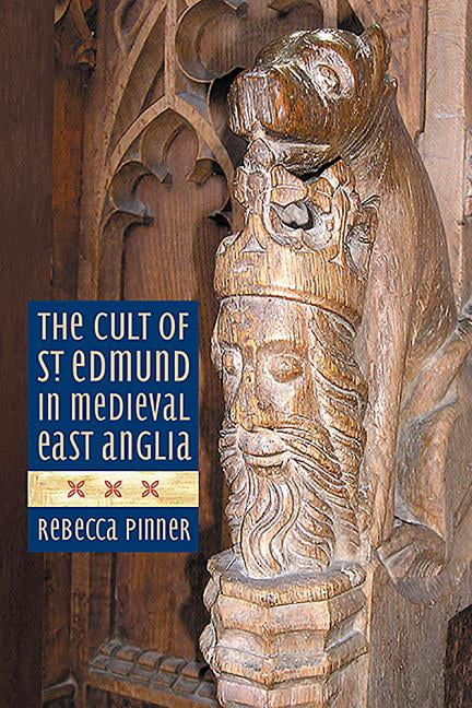 The Cult of St Edmund in Medieval East Anglia by Rebecca Pinner - 9781783274017