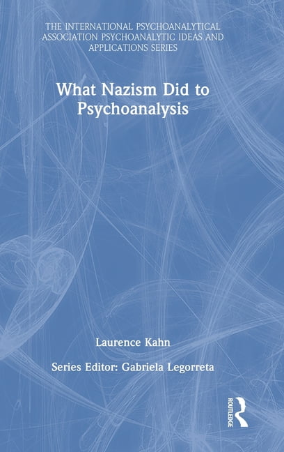 What Nazism Did to Psychoanalysis by Laurence Kahn - 9781032294551
