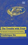 The Trouble with Trust – The Dynamics of Interpersonal Trust Building Six