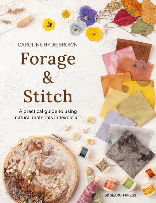 Forage & Stitch : Using Natural Materials In Textile Art Caroline Hyde-Brown - Image 3