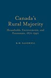 Canada`s Rural Majority – Households, Environments, and Economies, 1870–1940