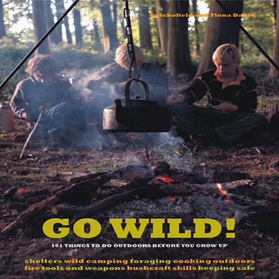 Go Wild!: 101 Things To Do Outdoors Before You Grow Up by Danks, Fiona; Schofiel