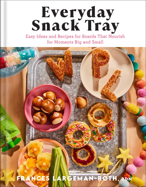 Everyday Snack Tray Easy Ideas and Recipes for Boards That ... -