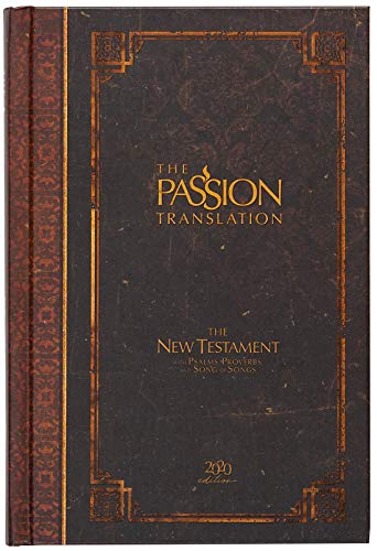 The Passion Translation New Testament with Psalms Proverbs and Song of Songs