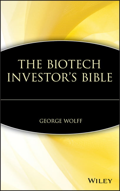 The Biotech Investor's Bible by George Wolff - 9780471412793