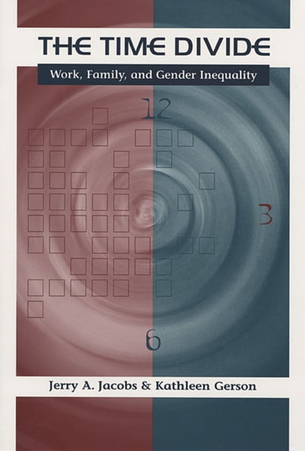 The Time Divide: Work, Family, and Gender Inequality by Jerry A. Jacobs, ...