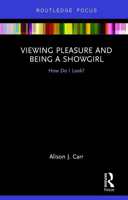 Routledge Viewing Pleasure And Being A Showgirl How Do I Look? 09781138285422
