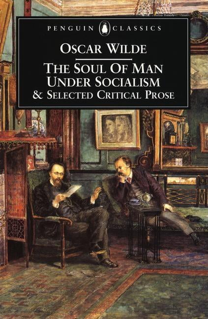 The Soul of Man Under Socialism and Selected Critical Prose