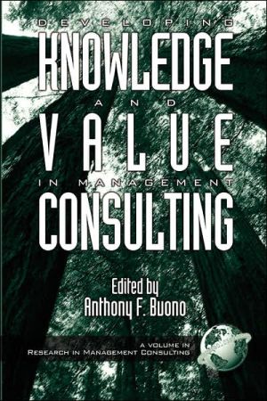 Developing Knowledge and Value in Management Consulting - 9781931576024