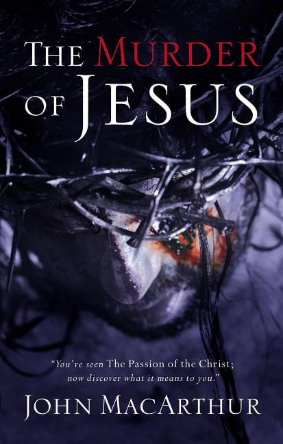The Murder of Jesus by John F. MacArthur - 9780785260189