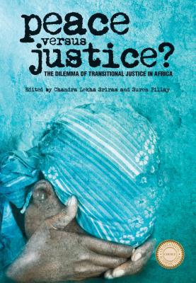 Peace versus Justice? – The Dilemmas of Transitional Justice in Africa Sriram