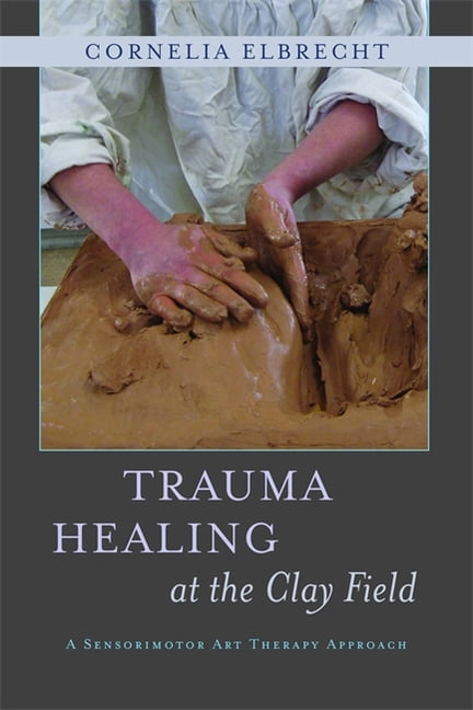 Trauma Healing at the Clay Field by Heinz Deuser, Cornelia El... - 9781849053457
