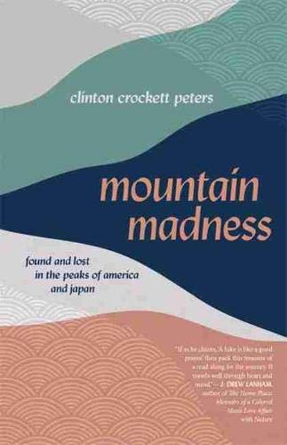 Mountain Madness – Found and Lost in the Peaks of America and Japan Peters