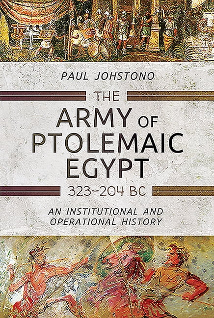 The Army of Ptolemaic Egypt 323 to 204 BC by Paul Johstono - 9781473833838