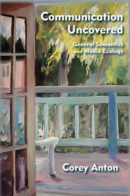 Anton - Communication Uncovered  General Semantics and Media Ecology - - X555z