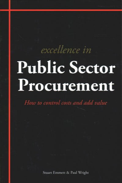 Excellence in Public Sector Procurement: How to Control Costs and Add Value...