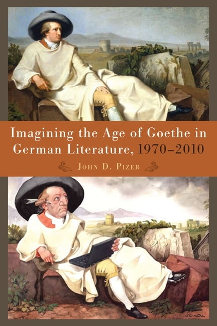 Imagining the Age of Goethe in German Literature, 1970–2010 Pizer Hardback