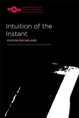 Intuition of the Instant by Gaston Bachelard, Eileen Rizo-Patron - 9780810129047