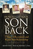 How to Get Your Son Back: 7 Steps to Reconnect and Repair Your... - Fall, Kevin