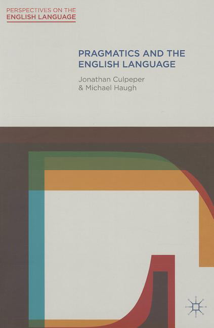 Pragmatics and the English Language by Jonathan Culpeper, Mic... - 9780230551732