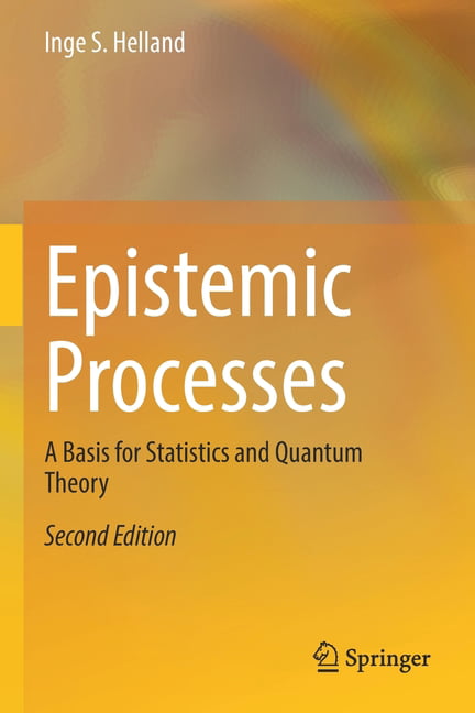 Epistemic Processes : A Basis for Statistics and Quantum Theory by Inge S. ...