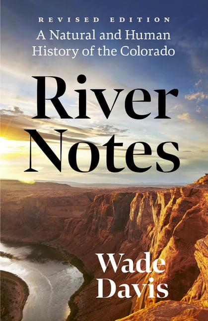 River Notes : A Natural And Human History Of The Colorado (Revised Edition) Wade Davis - Image 2