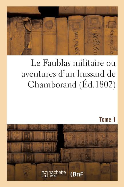 SANS AUTEUR - Le Faublas militaire ou aventures d'un hussard de Chambo - X555z