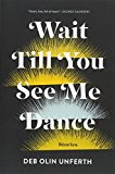 Deb Olin Unferth Wait Till You See Me Dance (Paperback) (US IMPORT)