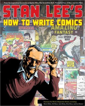 Stan Lee's How to Write Comics: From the Legendary Co-Creator of Spider-Man,...
