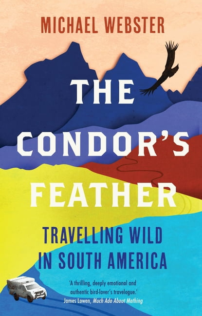 The Condor's Feather: Travelling Wild in South America by Michael Webster NEW - Image 4